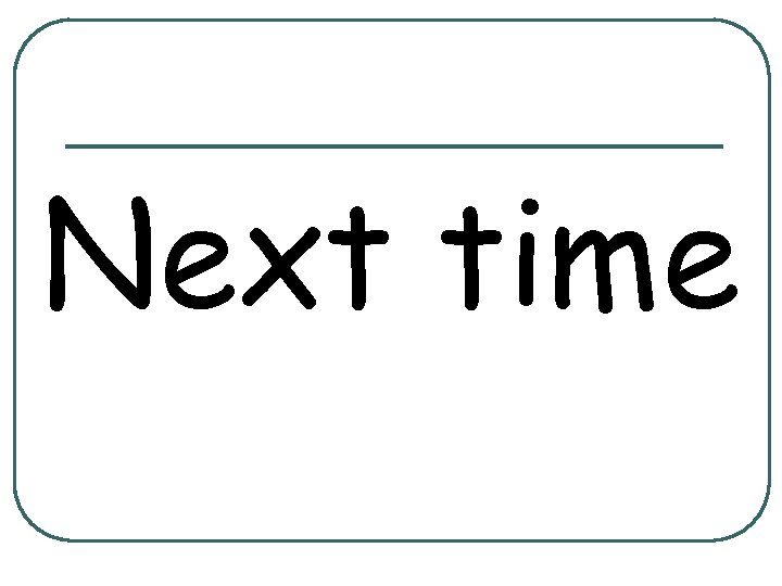 Next time 
