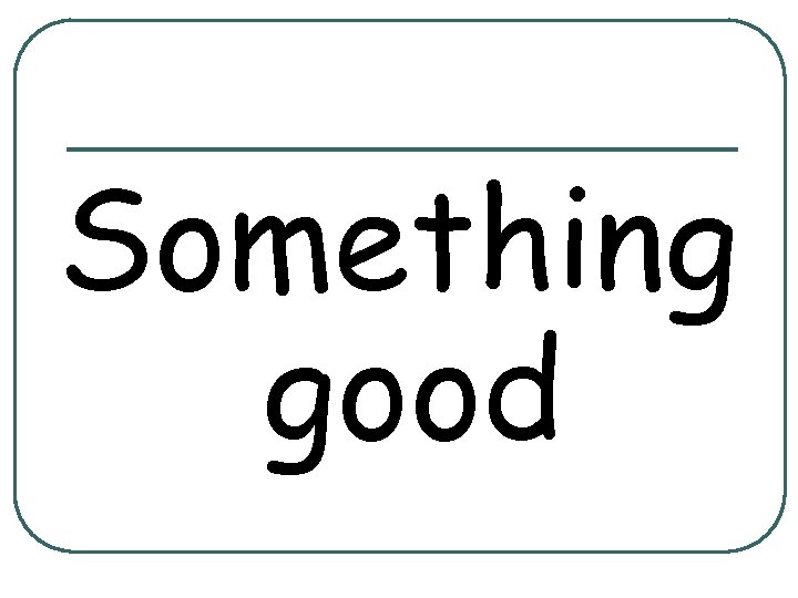 Something good 