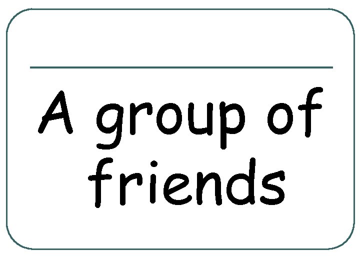 A group of friends 