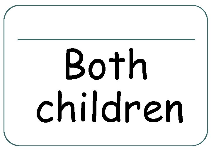 Both children 