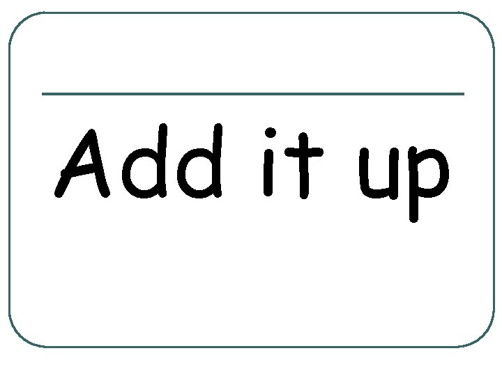 Add it up 