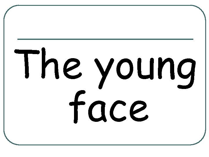 The young face 