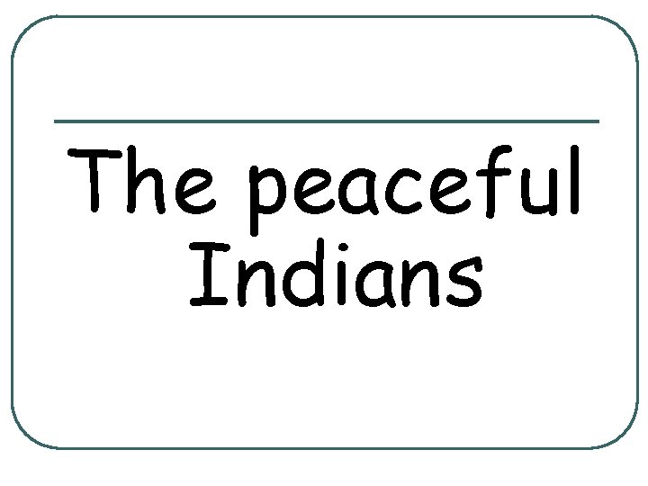 The peaceful Indians 