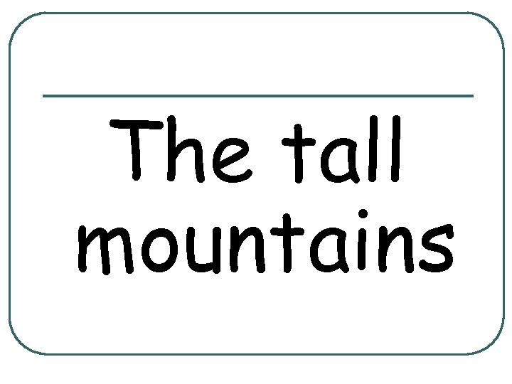 The tall mountains 