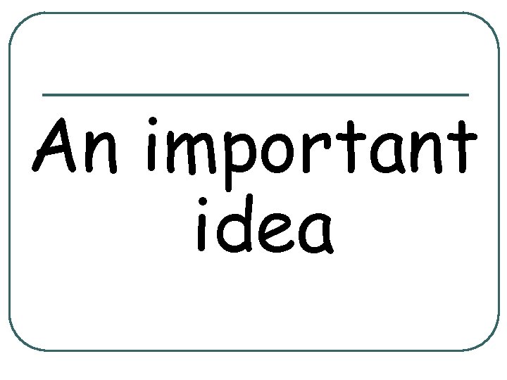 An important idea 