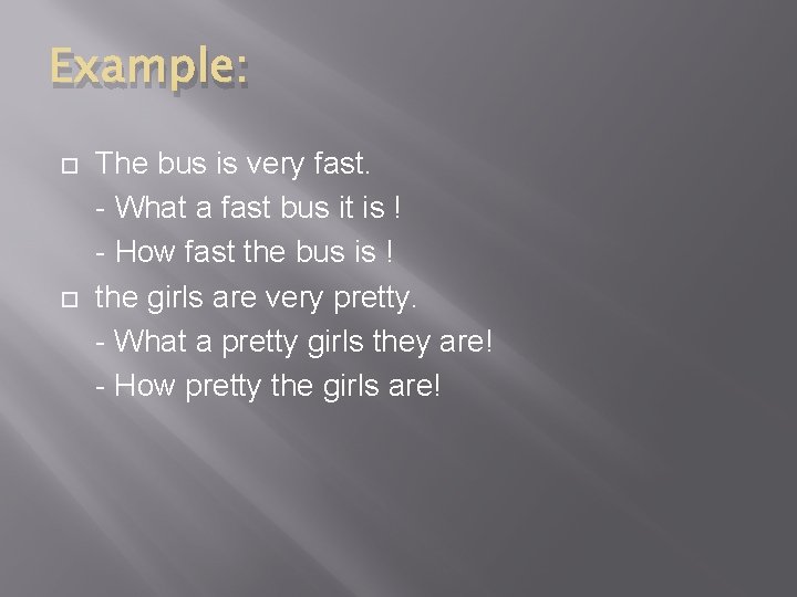 Example: The bus is very fast. - What a fast bus it is !