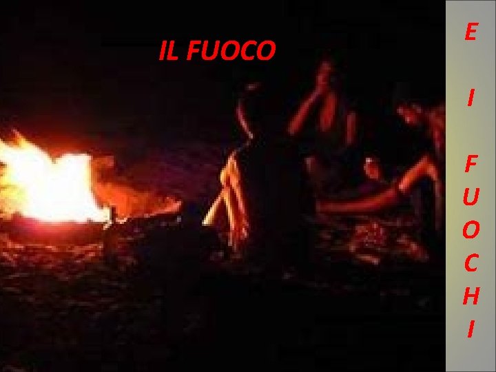 IL FUOCO E I F U O C H I 