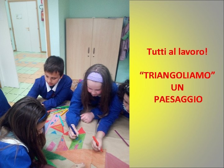 Tutti al lavoro! “TRIANGOLIAMO” UN PAESAGGIO 