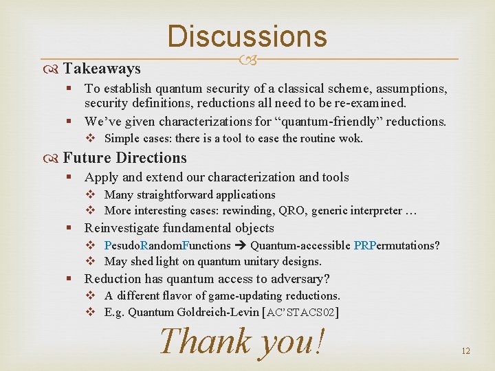 Discussions Takeaways § To establish quantum security of a classical scheme, assumptions, security definitions,