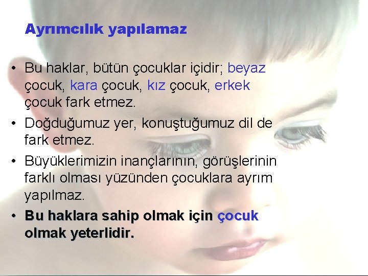 Ayrımcılık yapılamaz • Bu haklar, bütün çocuklar içidir; beyaz çocuk, kara çocuk, kız çocuk,