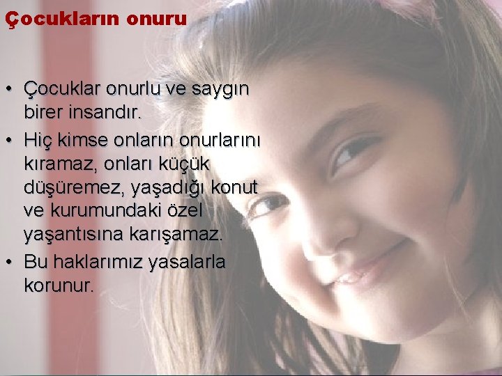 Çocukların onuru • Çocuklar onurlu ve saygın birer insandır. • Hiç kimse onların onurlarını