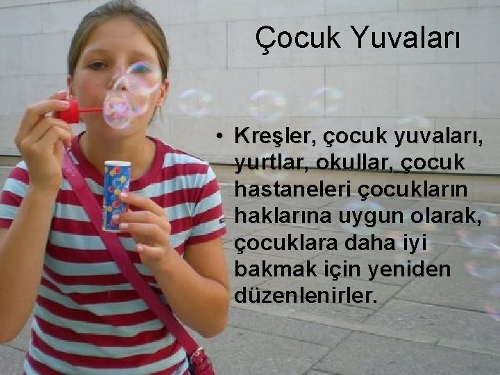 Çocuk Yuvaları • Kreşler, çocuk yuvaları, yurtlar, okullar, çocuk hastaneleri çocukların haklarına uygun olarak,