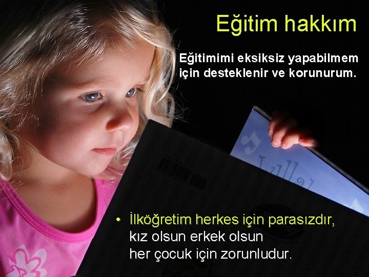 Eğitim hakkım Eğitimimi eksiksiz yapabilmem için desteklenir ve korunurum. e • İlköğretim herkes için