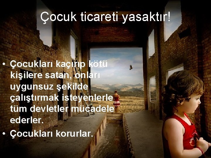 Çocuk ticareti yasaktır! • Çocukları kaçırıp kötü kişilere satan, onları uygunsuz şekilde çalıştırmak isteyenlerle