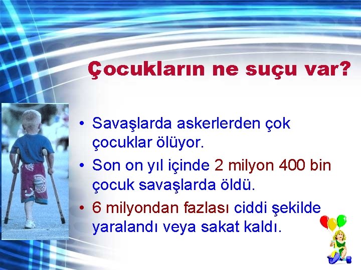 Çocukların ne suçu var? • Savaşlarda askerlerden çok çocuklar ölüyor. • Son on yıl