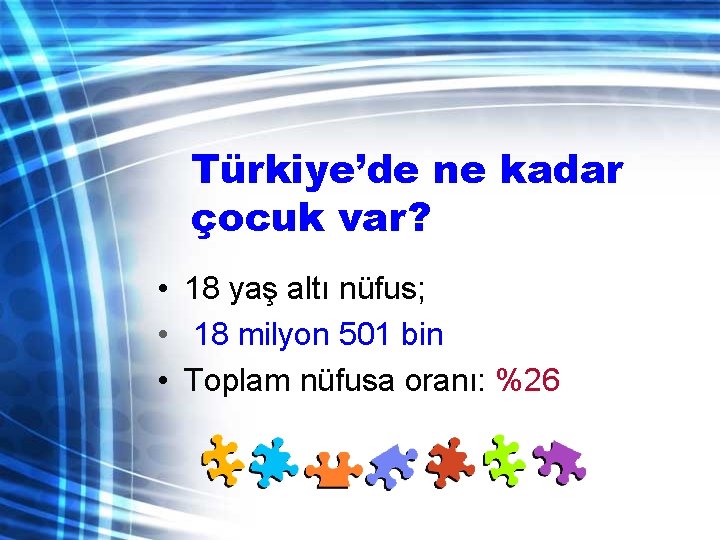 Türkiye’de ne kadar çocuk var? • 18 yaş altı nüfus; • 18 milyon 501