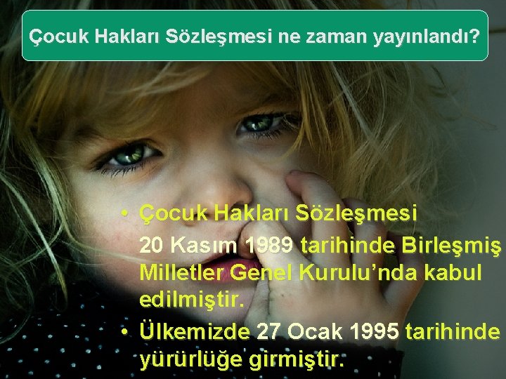 Çocuk Hakları Sözleşmesi ne zaman yayınlandı? • Çocuk Hakları Sözleşmesi 20 Kasım 1989 tarihinde