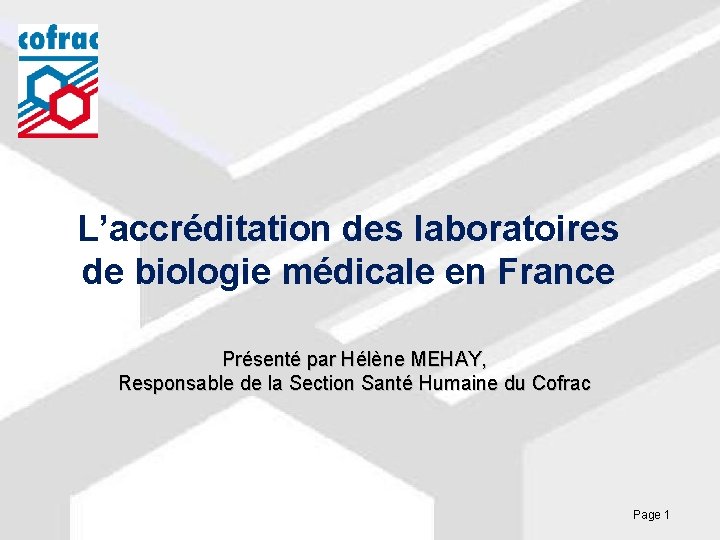 L’accréditation des laboratoires de biologie médicale en France Présenté par Hélène MEHAY, Responsable de