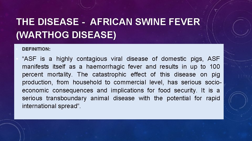 THE DISEASE - AFRICAN SWINE FEVER (WARTHOG DISEASE) • DEFINITION: • “ASF is a