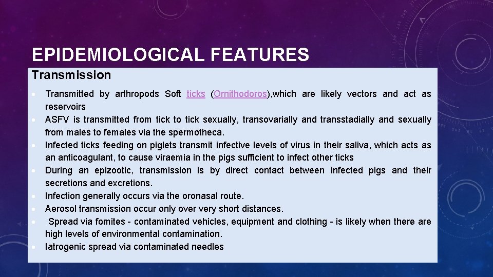 EPIDEMIOLOGICAL FEATURES Transmission Transmitted by arthropods Soft ticks (Ornithodoros), which are likely vectors and