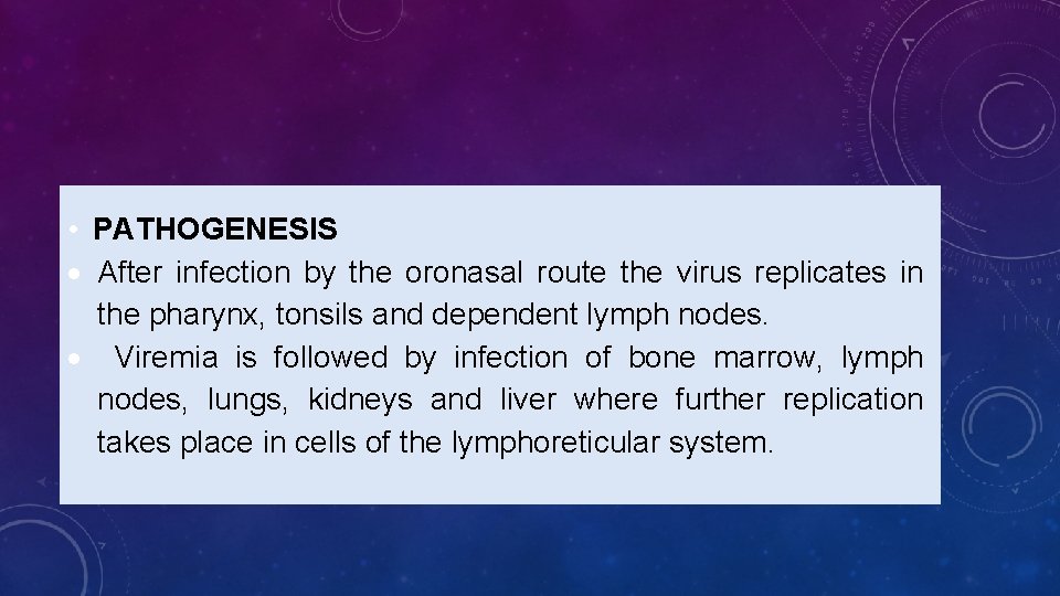  • PATHOGENESIS After infection by the oronasal route the virus replicates in the