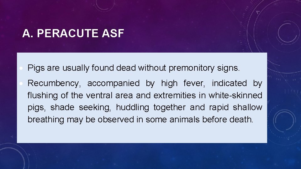 A. PERACUTE ASF Pigs are usually found dead without premonitory signs. Recumbency, accompanied by