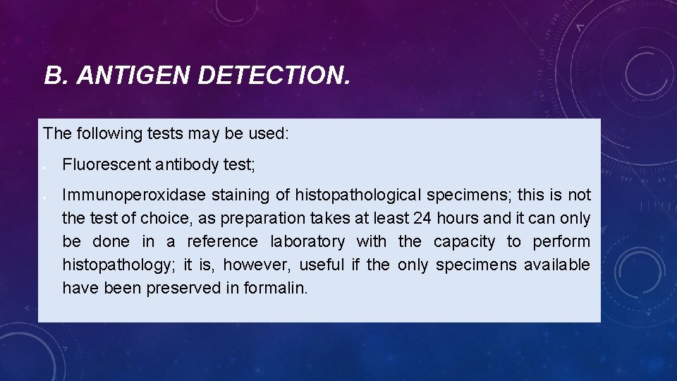 B. ANTIGEN DETECTION. The following tests may be used: Fluorescent antibody test; Immunoperoxidase staining