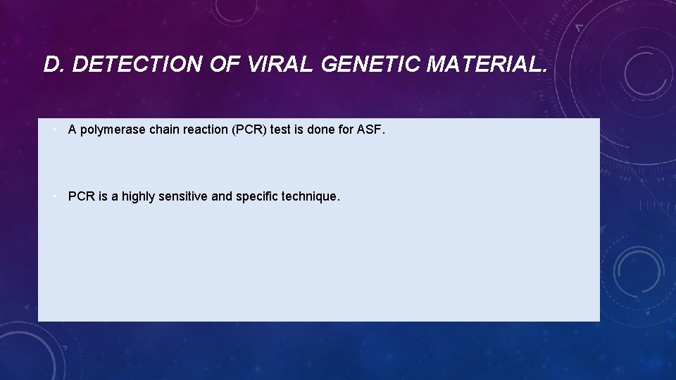 D. DETECTION OF VIRAL GENETIC MATERIAL. • A polymerase chain reaction (PCR) test is