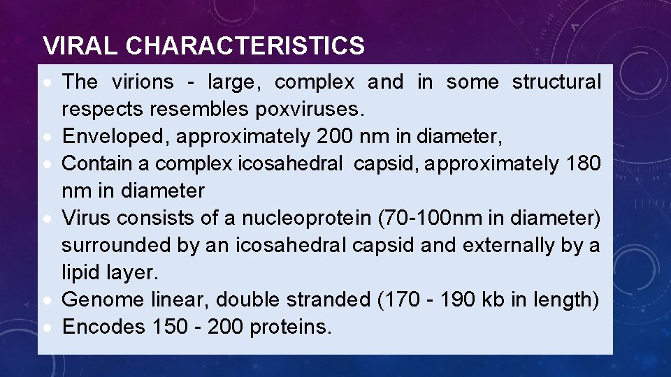 VIRAL CHARACTERISTICS The virions - large, complex and in some structural respects resembles poxviruses.