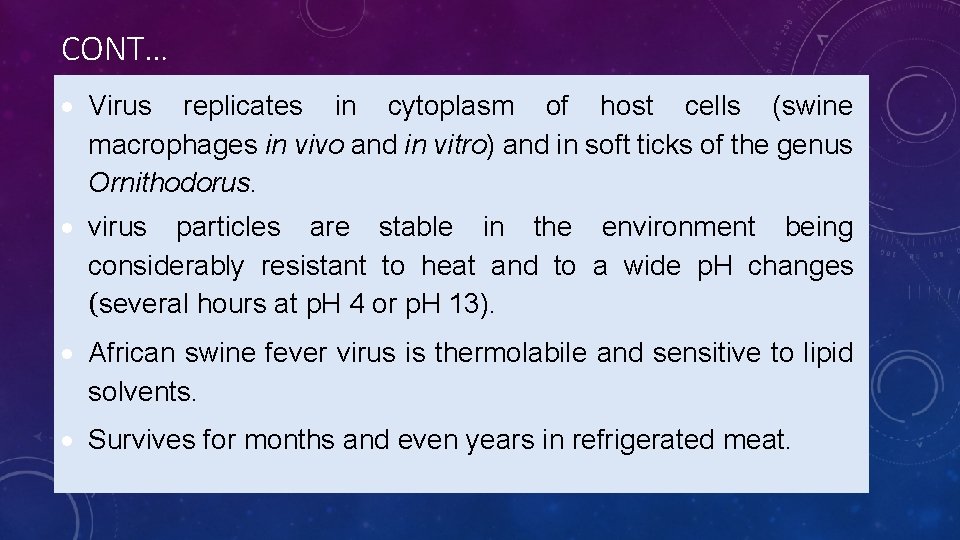 CONT… Virus replicates in cytoplasm of host cells (swine macrophages in vivo and in
