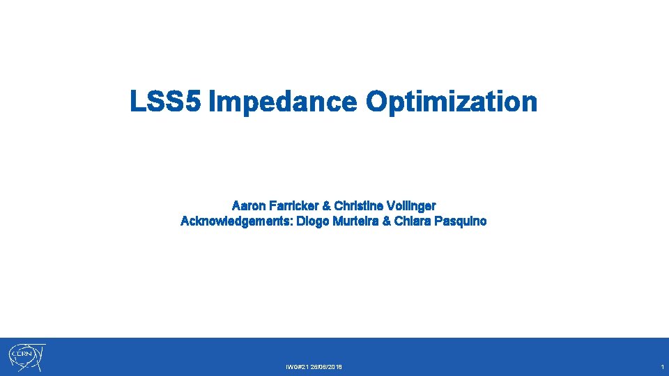 LSS 5 Impedance Optimization Aaron Farricker & Christine Vollinger Acknowledgements: Diogo Murteira & Chiara