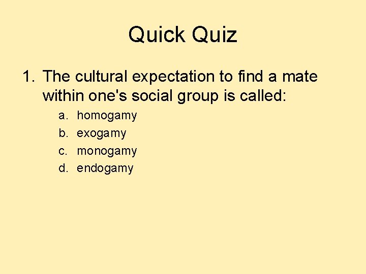 Quick Quiz 1. The cultural expectation to find a mate within one's social group Quick Quiz 1. The cultural expectation to find a mate within one's social group