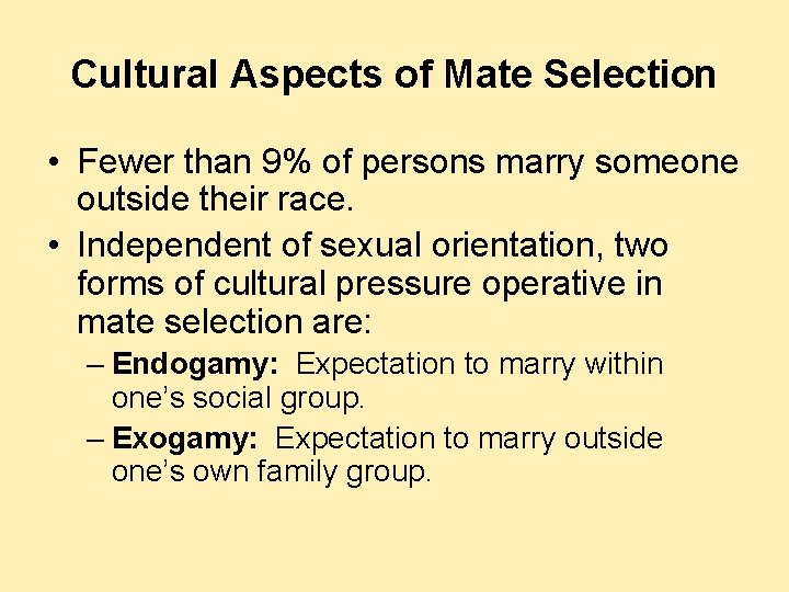 Cultural Aspects of Mate Selection • Fewer than 9% of persons marry someone outside Cultural Aspects of Mate Selection • Fewer than 9% of persons marry someone outside