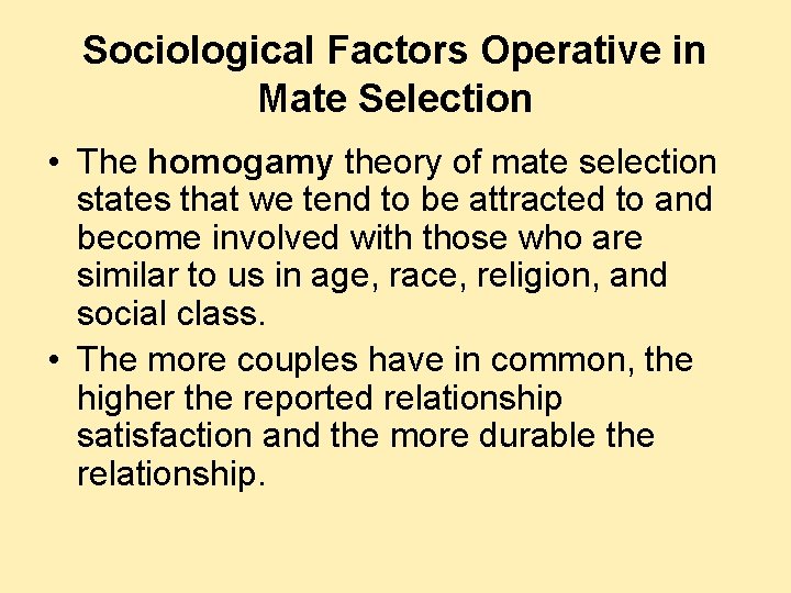 Sociological Factors Operative in Mate Selection • The homogamy theory of mate selection states Sociological Factors Operative in Mate Selection • The homogamy theory of mate selection states