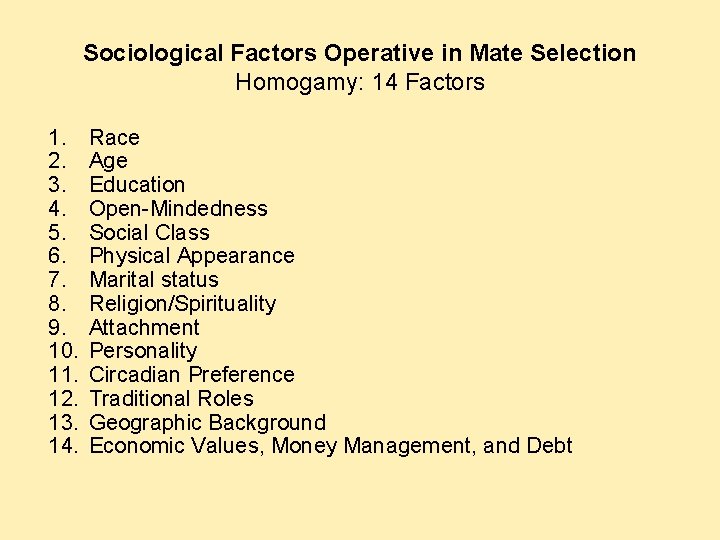Sociological Factors Operative in Mate Selection Homogamy: 14 Factors 1. 2. 3. 4. 5. Sociological Factors Operative in Mate Selection Homogamy: 14 Factors 1. 2. 3. 4. 5.