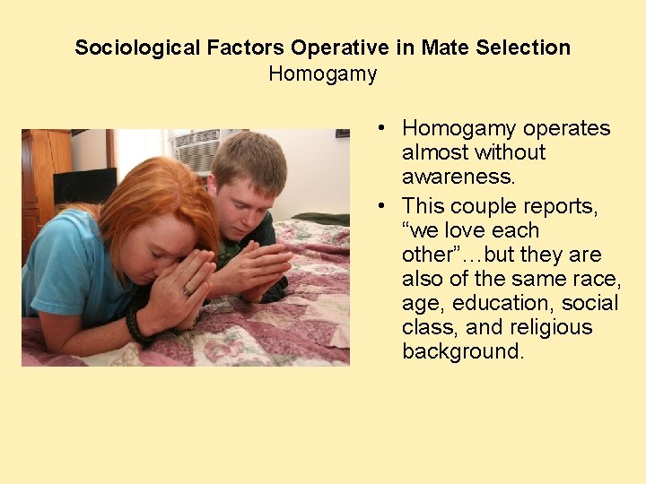 Sociological Factors Operative in Mate Selection Homogamy • Homogamy operates almost without awareness. • Sociological Factors Operative in Mate Selection Homogamy • Homogamy operates almost without awareness. •