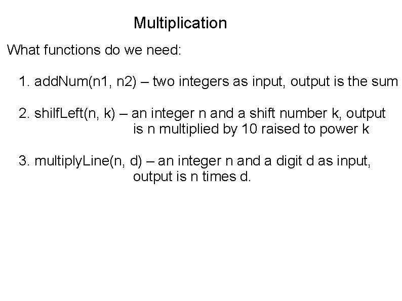 Multiplication What functions do we need: 1. add. Num(n 1, n 2) – two