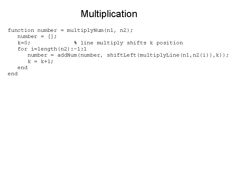 Multiplication function number = multiply. Num(n 1, n 2); number = []; k=0; %