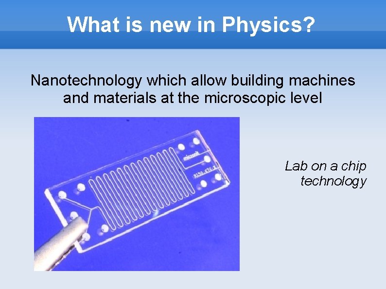 What is new in Physics? Nanotechnology which allow building machines and materials at the