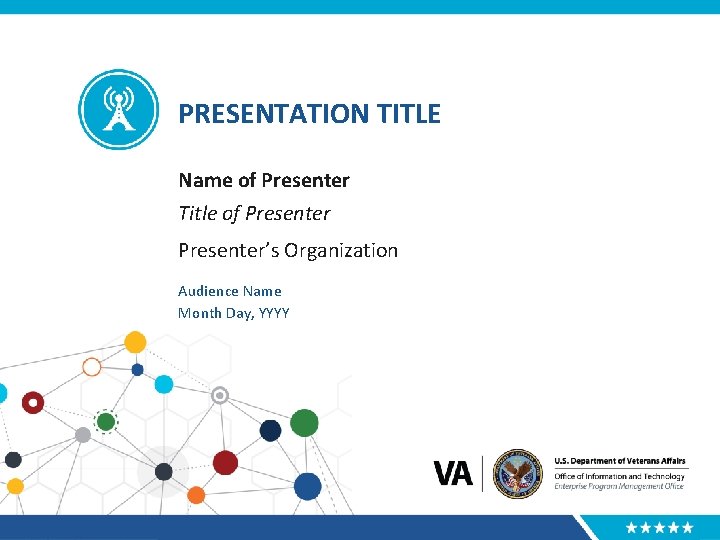 PRESENTATION TITLE Name of Presenter Title of Presenter’s Organization Audience Name Month Day, YYYY