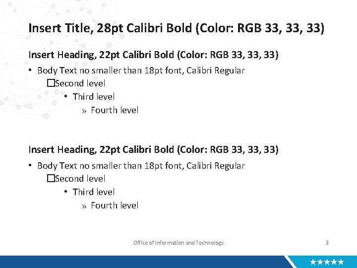 Insert Title, 28 pt Calibri Bold (Color: RGB 33, 33) Insert Heading, 22 pt