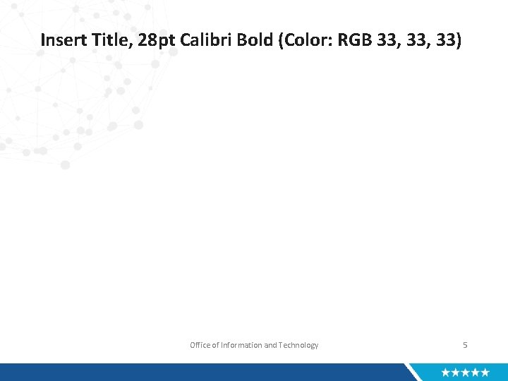 Insert Title, 28 pt Calibri Bold (Color: RGB 33, 33) Office of Information and