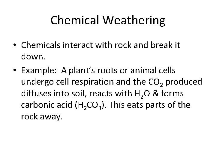 Chemical Weathering • Chemicals interact with rock and break it down. • Example: A