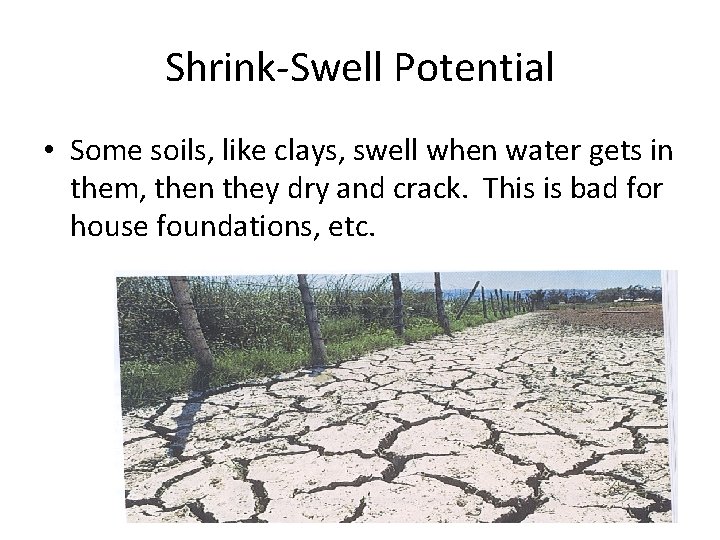 Shrink-Swell Potential • Some soils, like clays, swell when water gets in them, then
