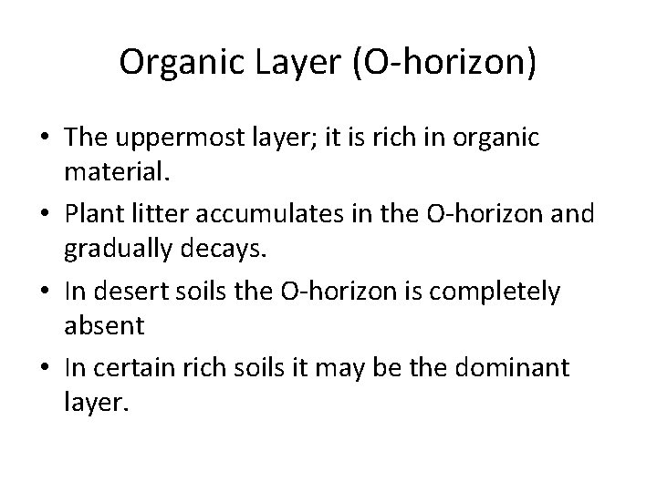 Organic Layer (O-horizon) • The uppermost layer; it is rich in organic material. •