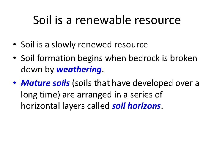 Soil is a renewable resource • Soil is a slowly renewed resource • Soil