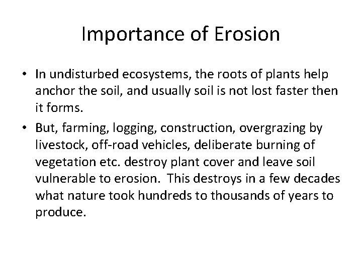 Importance of Erosion • In undisturbed ecosystems, the roots of plants help anchor the