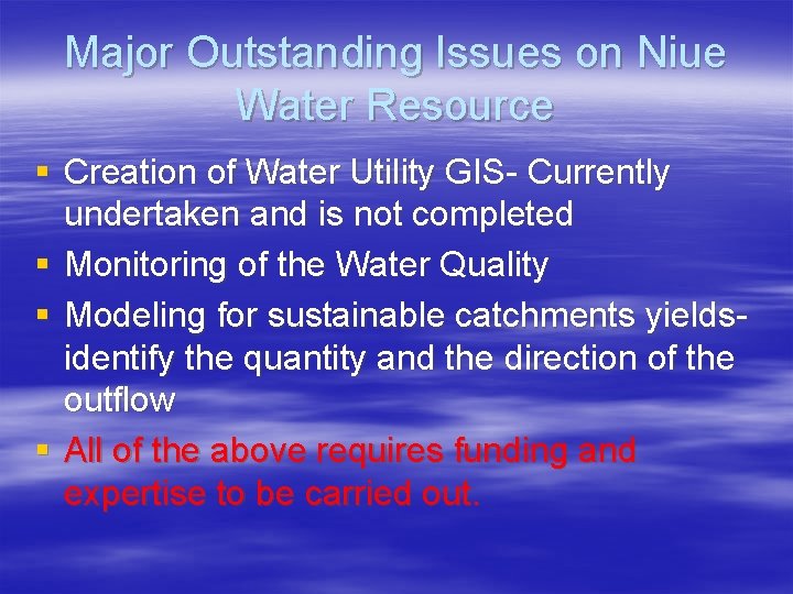 Major Outstanding Issues on Niue Water Resource § Creation of Water Utility GIS- Currently