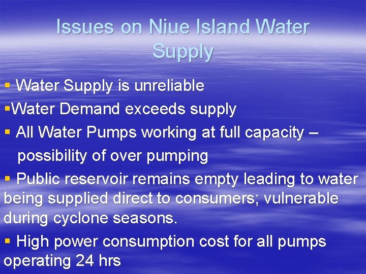 Issues on Niue Island Water Supply § Water Supply is unreliable §Water Demand exceeds