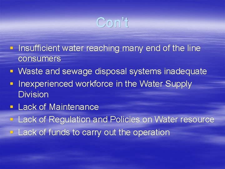 Con’t § Insufficient water reaching many end of the line consumers § Waste and